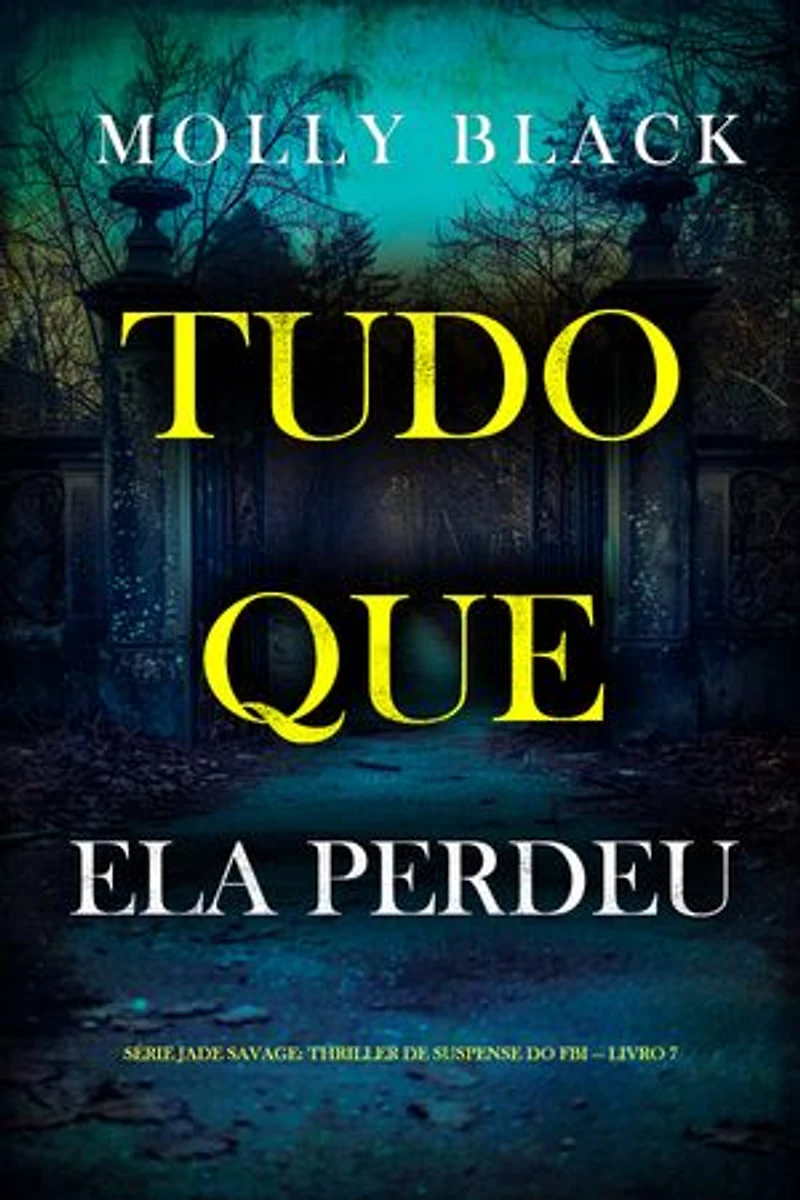 Tudo Que Ela Perdeu (Série Jade Savage: Thriller de Suspense do FBI — Livro 7)