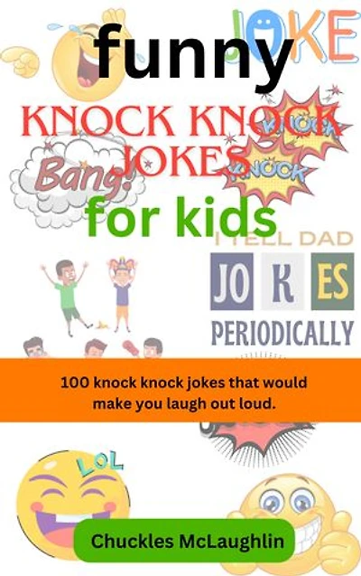 Funny Knock Knock Jokes For Kids: 100 knock knock jokes that would make you laugh out loud
