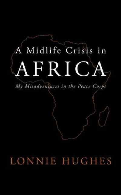 A Midlife Crisis Africa: My Misadventures the Peace Corps