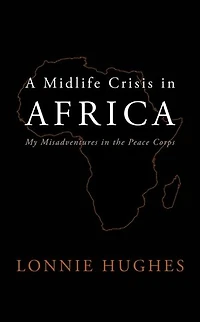 A Midlife Crisis Africa: My Misadventures the Peace Corps