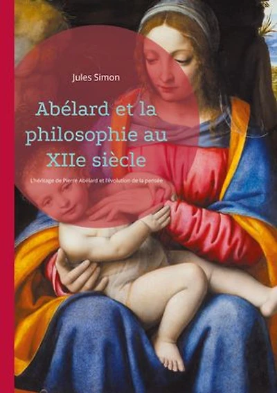 Abélard et la philosophie au XIIe siècle: L'héritage de Pierre Abélard et l'évolution de la pensée médiévale au XIIe siècle