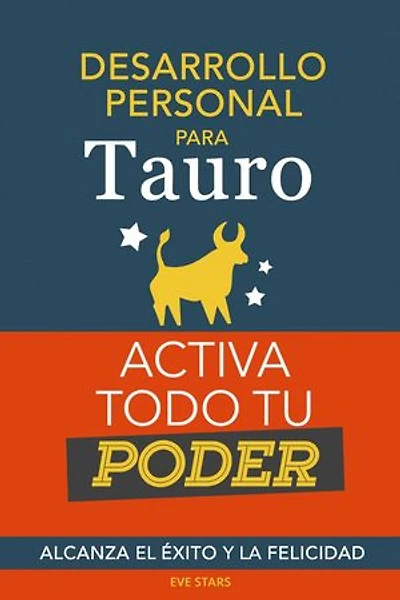 Desarrollo personal para Tauro: Activa todo tu Poder. Alcanza el éxito y la felicidad