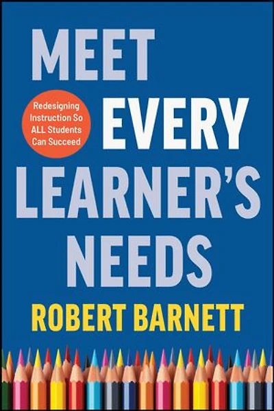 Meet Every Learner's Needs: Redesigning Instruction so All Students Can Succeed