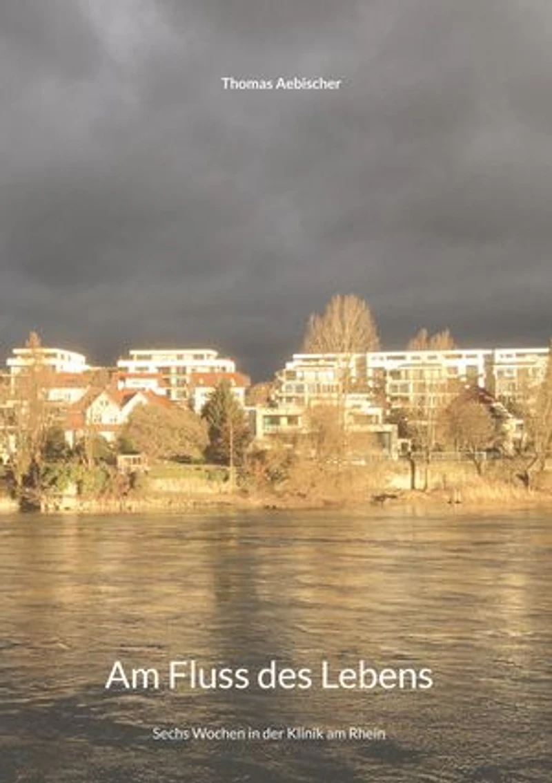 Am Fluss des Lebens: Sechs Wochen in der Klinik am Rhein