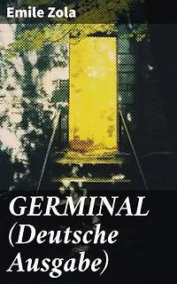 GERMINAL (Deutsche Ausgabe): Kampf der Bergleute: Ein realistisches Meisterwerk über soziale Ungerechtigkeit und menschliche Solidarität