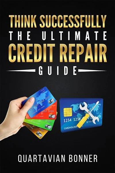 Think Successfully: The Ultimate Credit Repair Guide