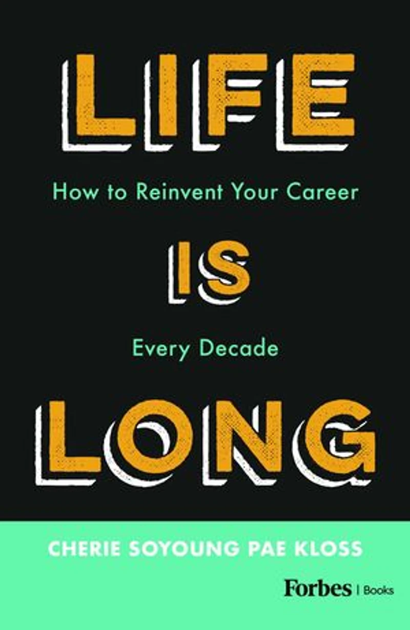 Life Is Long: How to Reinvent Your Career Every Decade