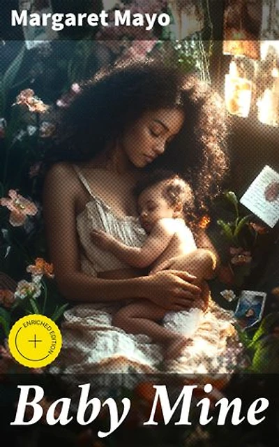 Baby Mine: Enriched edition. Exploring Motherhood and Identity: A Tale of Timeless Themes and Intimate Relationships
