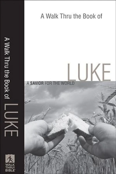 A Walk Thru the Book of Luke: A Savior for the World