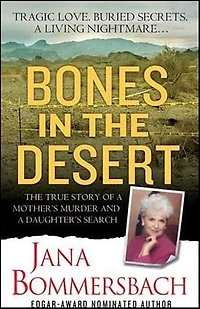 Bones in the Desert: The True Story of a Mother's Murder and a Daughter's Search