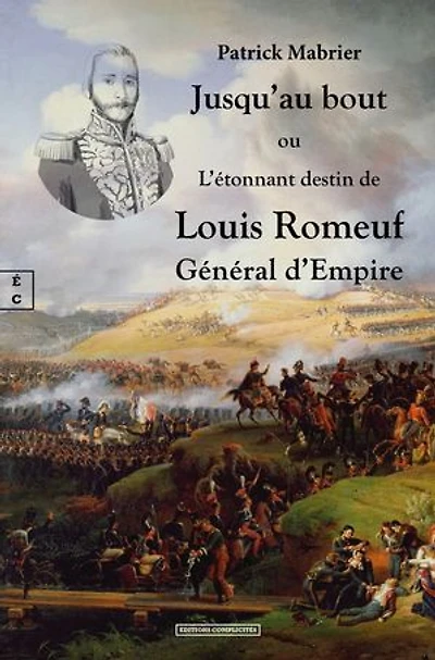 Jusqu’au bout: ou L’étonnant destin de Louis Romeuf Général d’Empire