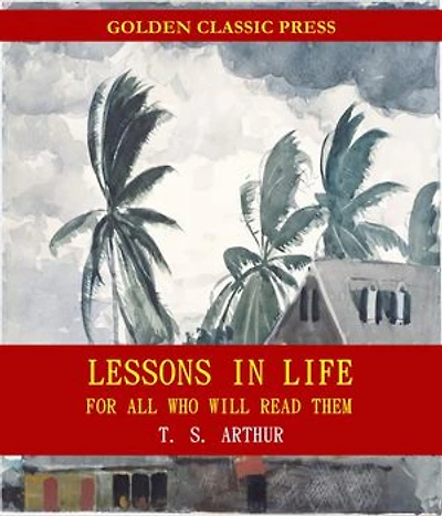 Lessons in Life, for All Who Will Read Them