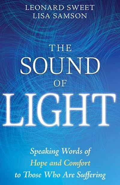 The Sound of Light: Speaking Words Hope and Comfort to Those Who Are Suffering
