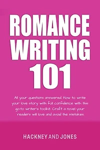 Romance Writing 101: All Your Questions Answered. How To Write Your Love Story With Full Confidence With This Go-To Writer's Toolkit. Craft A Novel Your Readers Will Love And Avoid The Mistakes
