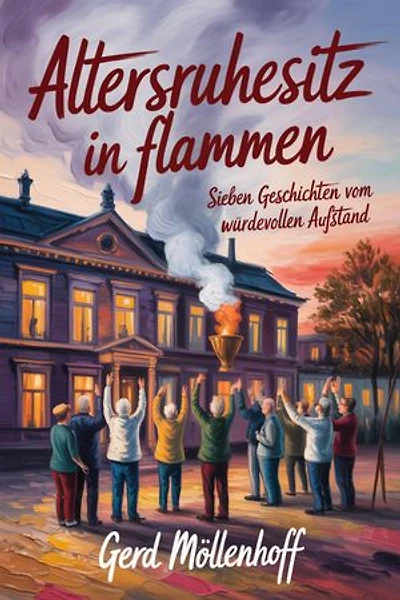 Altersruhesitz in Flammen: Sieben Geschichten vom würdevollen Aufstand