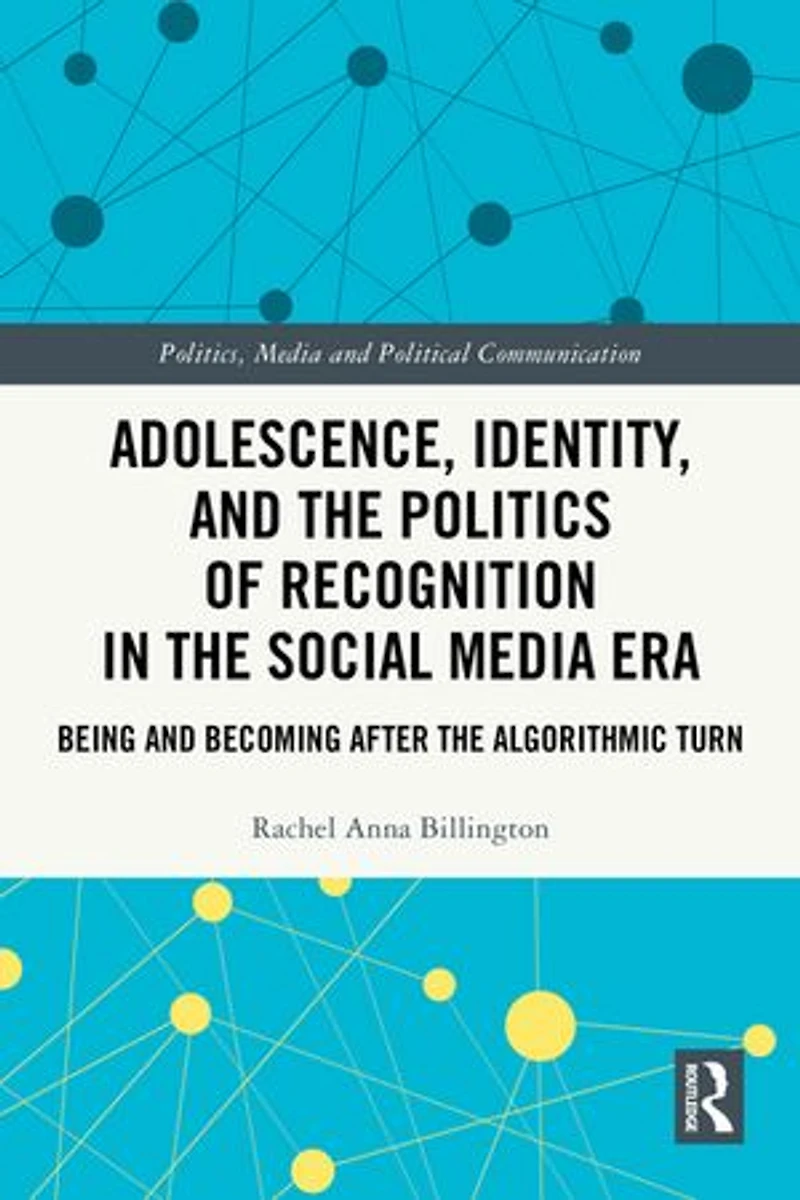 Adolescence, Identity, and the Politics of Recognition Social Media Era: Being Becoming After Algorithmic Turn