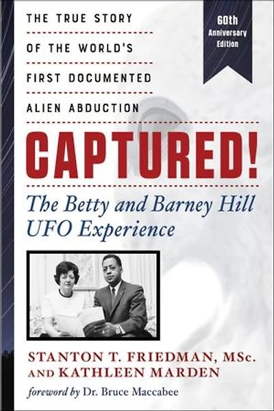 Captured! The Betty And Barney Hill Ufo Experience (60th Anniversary Edition): True Story Of World's First Documented Alien Abduction