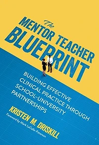 The Mentor Teacher Blueprint: Building Effective Clinical Practice Through School-University Partnerships