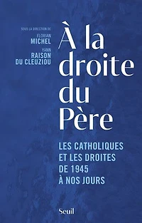 à la droite du Père: les catholiques et droites de 1945 nos jours