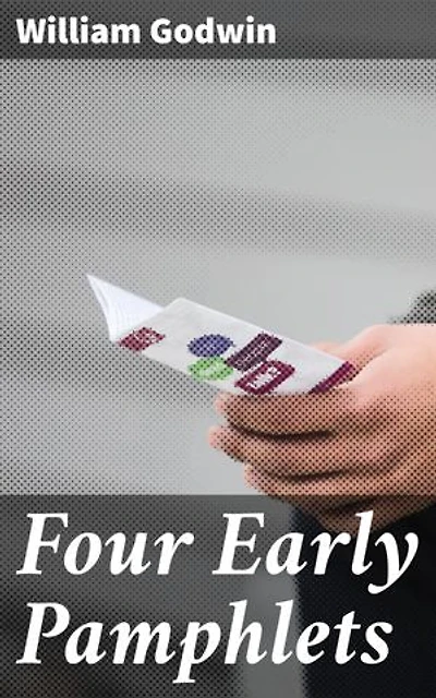 Four Early Pamphlets: Pioneering Political Philosophy and Revolutionary Thought in the 18th Century