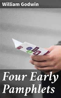 Four Early Pamphlets: Pioneering Political Philosophy and Revolutionary Thought in the 18th Century