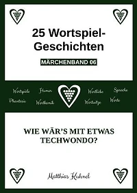 25 Wortspiel-Geschichten | Märchenband 06: Wie wär's mit etwas Techwondo?