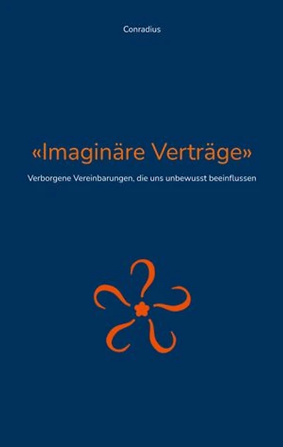 Imaginäre Verträge: Verborgene Vereinbarungen, die uns unbewusst beeinflussen
