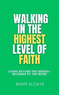 Walking in the Highest Level of Faith: Living Beyond the Senses—Reigning by the Word