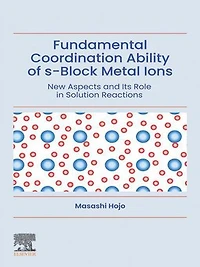 Fundamental Coordination Ability of s-Block Metal Ions: New Aspects and Its Role Solution Reactions