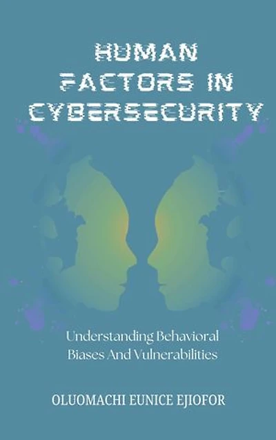 Human Factors In Cybersecurity: Understanding Behavioral Biases and Vulnerabilities