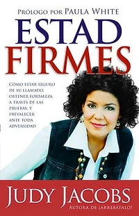 Estad firmes: Cómo estar seguro de su llamado, obtener fortaleza a través de las pruebas, y prevalecer ante toda adversidad