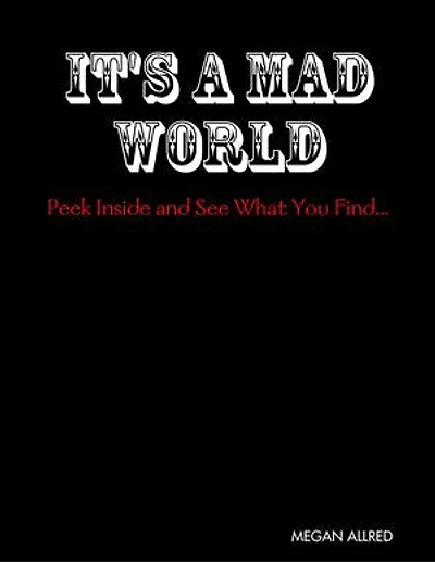 It's a Mad World: Peek Inside and See What You Find...