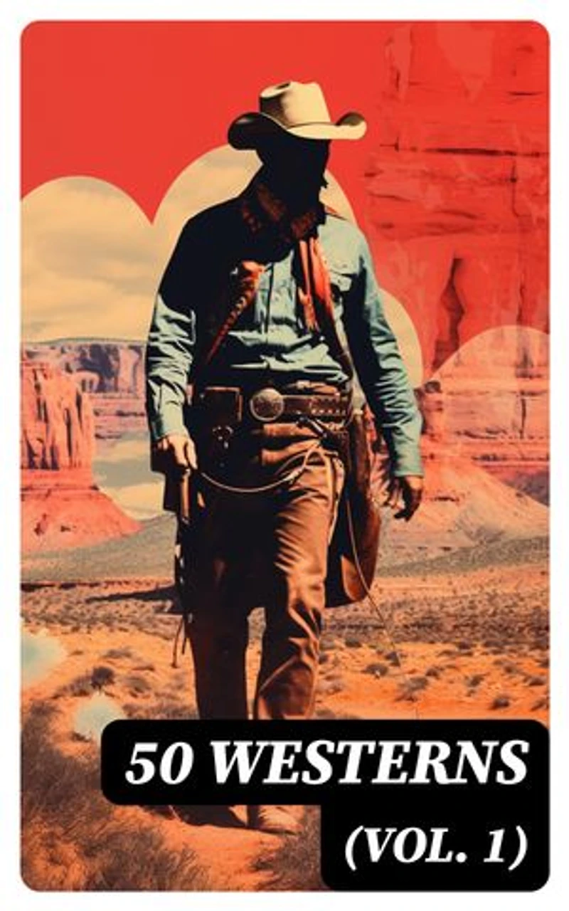 50 WESTERNS (Vol. 1): Man in the Saddle, Winnetou, Riders of the Purple Sage, The Last of the Mohicans, Rimrock Trail...
