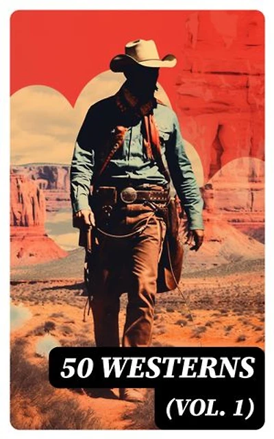 50 WESTERNS (Vol. 1): Man in the Saddle, Winnetou, Riders of the Purple Sage, The Last of the Mohicans, Rimrock Trail...