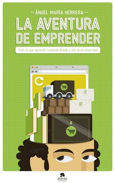 La aventura de emprender: Todo lo que aprendí fundando Bubok y mis otras empresas