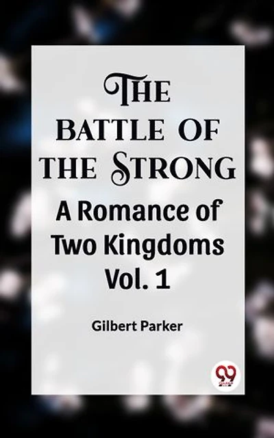 THE BATTLE OF THE STRONG A ROMANCE OF TWO KINGDOMS Vol. 1