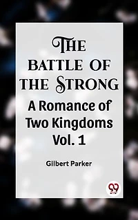 THE BATTLE OF THE STRONG A ROMANCE OF TWO KINGDOMS Vol. 1