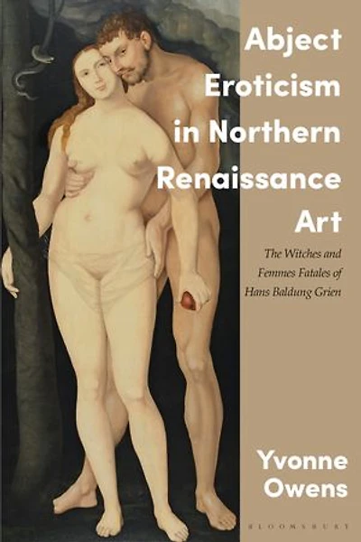 Abject Eroticism Northern Renaissance Art: The Witches And Femmes Fatales Of Hans Baldung Grien