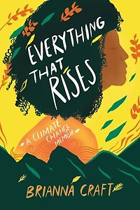 Everything That Rises: A Climate Change Memoir