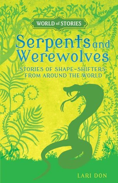 Serpents and Werewolves: Stories of Shape-Shifters from around the World
