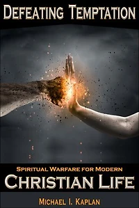 Defeating Temptation: Spiritual Warfare for Modern Christian Life