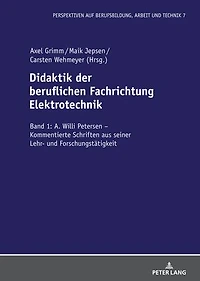 Didaktik der beruflichen Fachrichtung Elektrotechnik: Band 1: A. Willi Petersen – Kommentierte Schriften aus seiner Lehr- und Forschungstaetigkeit