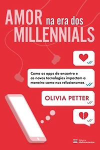 Amor na era dos millennials: Como os apps de encontro e as novas tecnologias impactam a maneira como nos relacionamos