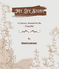 My life story: A literary journal for the forgetful inspired by William Shakespeare.