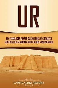 Ur: Ein fesselnder Führer zu einem der wichtigsten sumerischen Stadtstaaten im alten Mesopotamien