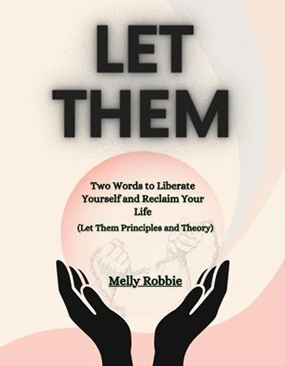 Let Them: Two Words to Liberate Yourself and Reclaim Your Life (Let Them Principles and Theory)