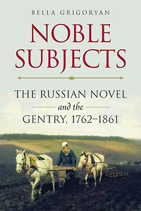 Noble Subjects: the Russian Novel and Gentry, 1762–1861