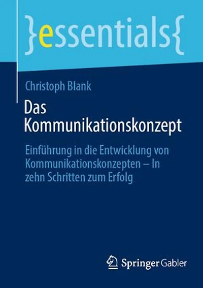Das Kommunikationskonzept: Einführung in die Entwicklung von Kommunikationskonzepten – In zehn Schritten zum Erfolg