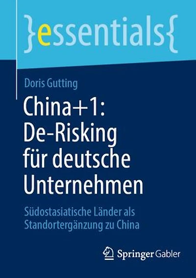 China+1: De-Risking Für Deutsche Unternehmen: Südostasiatische Länder ALS Standortergänzung Zu China
