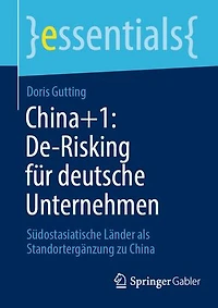 China+1: De-Risking Für Deutsche Unternehmen: Südostasiatische Länder ALS Standortergänzung Zu China